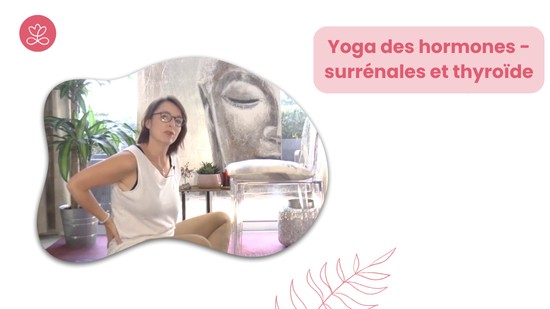 Jour 9 - Yoga des hormones - surrénales et thyroïde